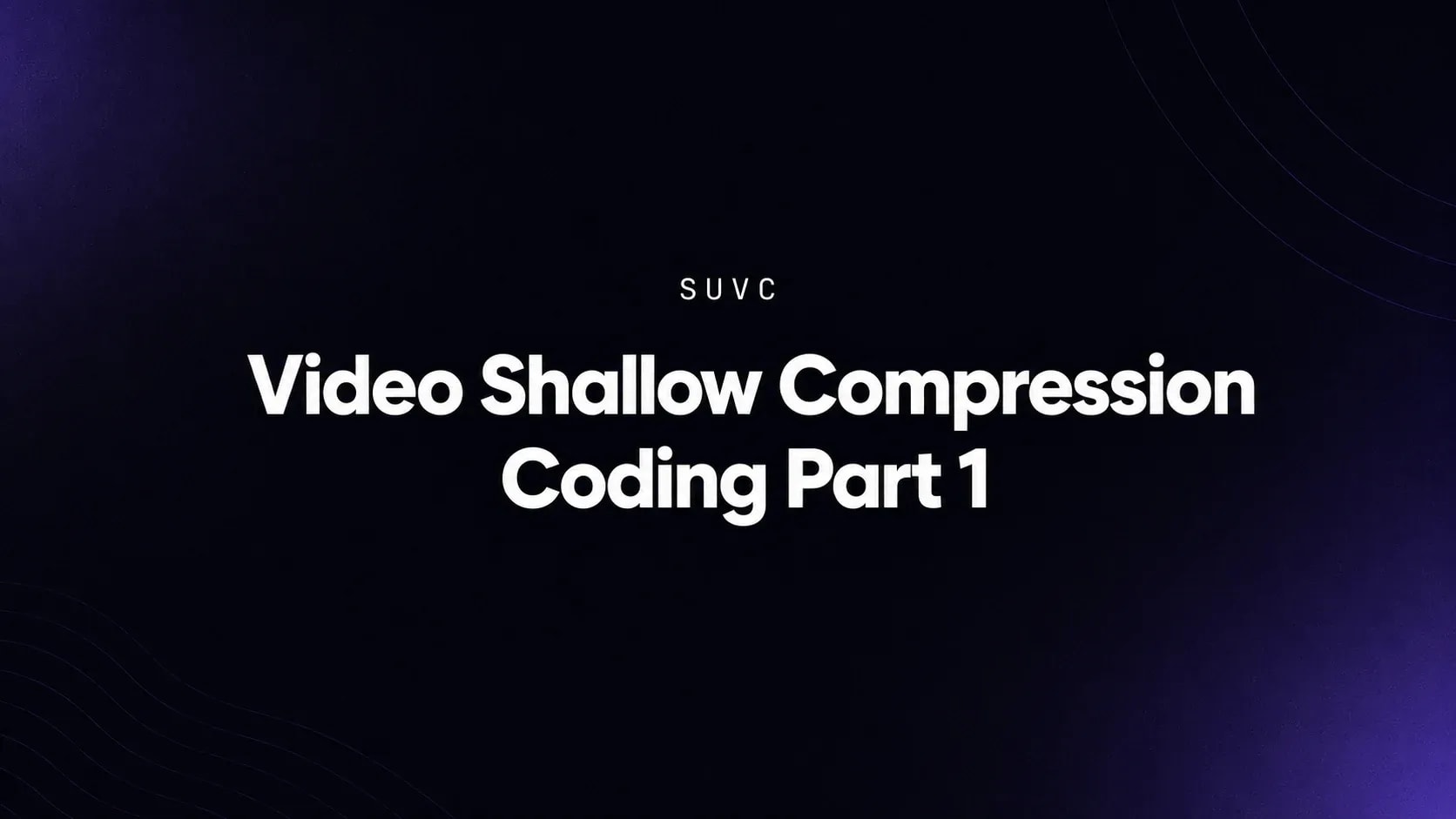 SUVC-Video Shallow Compression Coding Part 1